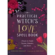 Practical Witch’’s Love Spell Book: For Passion, Romance, and Desire