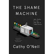 The Shame Machine: Who Profits in the New Age of Humiliation