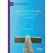 Leadership Philosophy in the Fiction of C.S. Lewis