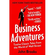 Business Adventures: Twelve Classic Tales from the World of Wall Street