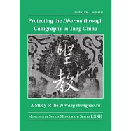 Protecting the Dharma Through Calligraphy in Tang China: A Study of the Ji Wang Shengjiao Xu 集王聖教序 The Preface to t