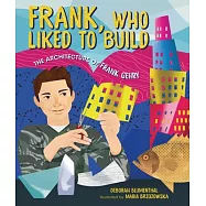 Frank, Who Liked to Build: The Architecture of Frank Gehry