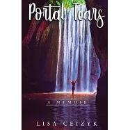 Portal Tears: A memoir about the powerful transformation that occurs when you heal your inner wounds.