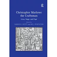 Christopher Marlowe the Craftsman: Lives, Stage, and Page