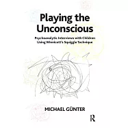 Playing the Unconscious: Psychoanalytic Interviews with Children Using Winnicott&rsquo;&rsquo;s Squiggle Technique