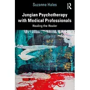 Jungian Psychotherapy with Medical Professionals: Healing the Healer