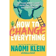 How to Change Everything: The Young Human’’s Guide to Protecting the Planet and Each Other
