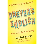Dreyer’s English (Adapted for Young Readers): Good Advice for Good Writing