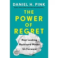 The Power of Regret: How Looking Backward Moves Us Forward