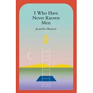 I Who Have Never Known Men