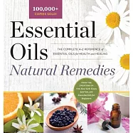 Essential Oils Natural Remedies: The Complete A-Z Reference of Essential Oils for Health and Healing