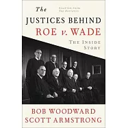 The Justices Behind Roe V. Wade: The Inside Story, Adapted from the Brethren