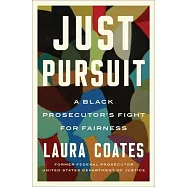 Just Pursuit: A Black Prosecutor’’s Fight for Fairness in an Unfair System