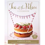 Tea at the Palace (Royal Family Cookbook, Afternoon Tea Recipes): 75 Delicious Recipes from the Royal Chef