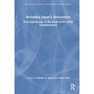 Revisiting Japan&rsquo;&rsquo;s Restoration: New Approaches to the Study of the Meiji Transformation