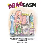 Drag-gasm: Drag-toons, a whimsical book and coloring book tribute to DRAG QUEENS