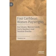 Four Caribbean Women Playwrights: Ina Césaire, Maryse Condé, Gerty Dambury and Suzanne Dracius