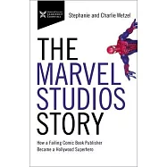 The Marvel Studios Story: How a Failing Comic Book Publisher Became a Hollywood Superhero