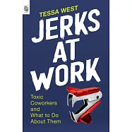 Jerks at Work : Toxic Coworkers and What to Do About Them