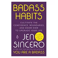 Badass Habits : Cultivate the Awareness, Boundaries, and Daily Upgrades You Need to Make Them Stick