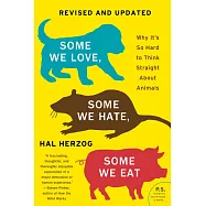 Some We Love, Some We Hate, Some We Eat [Second Edition]: Why It&rsquo;&rsquo;s So Hard to Think Straight about Animals