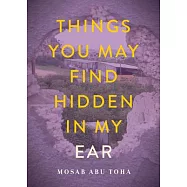 Things You May Find Hidden in My Ear: Poems from Gaza