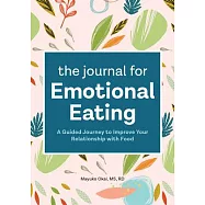 The Journal for Emotional Eating: A Guided Journey to Improve Your Relationship with Food