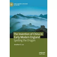 The Invention of China in Early Modern England: Spelling the Dragon