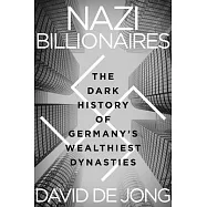 Nazi Billionaires: The Dark History of Germany’’s Wealthiest Dynasties