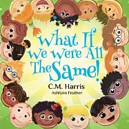 What If We Were All The Same!: A Children&rsquo;&rsquo;s Book About Ethnic Diversity and Inclusion