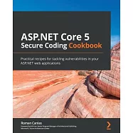 ASP.NET Core 5 Secure Coding Cookbook: Practical recipes for tackling vulnerabilities in your ASP.NET web applications