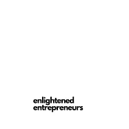 Enlightened Entrepreneurs: How to Make an Income Through Impact and Create a Life of Purpose