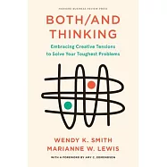 Both/And Thinking: Embracing Creative Tensions to Solve Your Toughest Problems