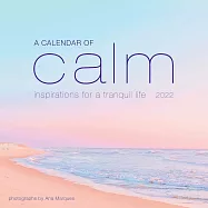 A Calendar of Calm: Inspirations for a Tranquil Life Wall Calendar 2022