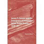 James P. Cannon and the Emergence of Trotskyism in the United States, 1928-38