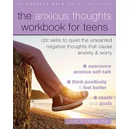 Anxious Thoughts Workbook for Teens: CBT Skills to Quiet the Unwanted Negative Thoughts That Cause Anxiety and Worry