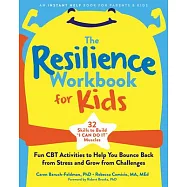 The Resilience Workbook for Kids: Fun CBT Activities to Help You Bounce Back from Stress and Grow from Challenges