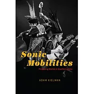 Sonic Mobilities: Producing Worlds in Southern China