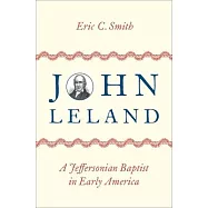 John Leland: A Jeffersonian Baptist in Early America