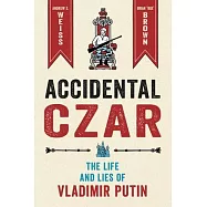 Accidental Czar: The Life and Lies of Vladimir Putin