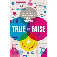 True or False: A CIA Analyst’’s Guide to Spotting Fake News