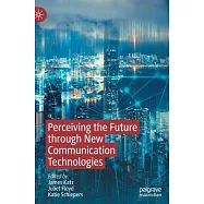 Perceiving the Future Through New Communication Technologies: Robots, AI and Everyday Life