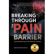 Breaking Through the Pain Barrier: The Extraordinary Life of Dr Michael J. Cousins