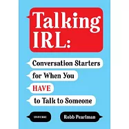 Talking Irl: Conversation Starters for When You Have to Talk to Someone