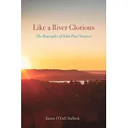Like a River Glorious: The Biography of John Paul Newport