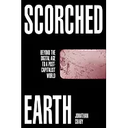 Scorched Earth: Beyond the Digital Age to a Post-Capitalist World