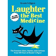 Reader&rsquo;&rsquo;s Digest Laughter Is the Best Medicine: All Time Favorites: The Funniest Jokes, Stories, and Cartoons from 100
