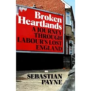 Broken Heartlands: A Journey Through Labour’s Lost England