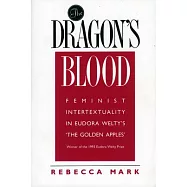 The Dragon’’s Blood: Feminist Intertextuality in Eudora Welty’’s ’’The Golden Apples’’