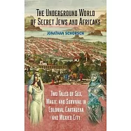 The Underground World of Secret Jews and Africans: Two Tales of Sex, Magic, and Survival in Colonial Cartagena and